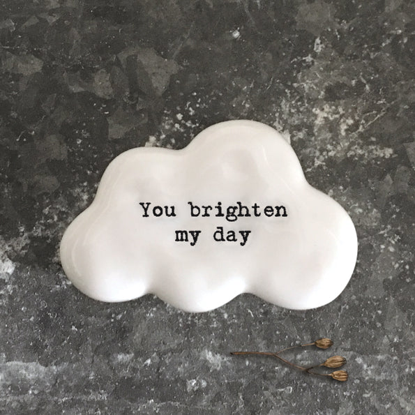 Porcelain cloud pebble - 'You brighten my day'